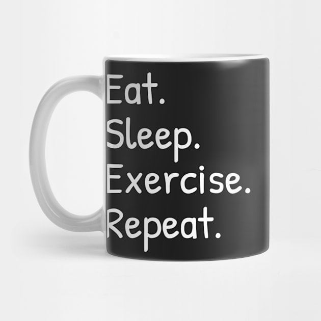 Eat Sleep Exercice Repeat Funny by Islanr